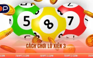 Cách Chơi Lô Xiên 3 Là Gì? Hướng Dẫn Cho Người Mới 2026